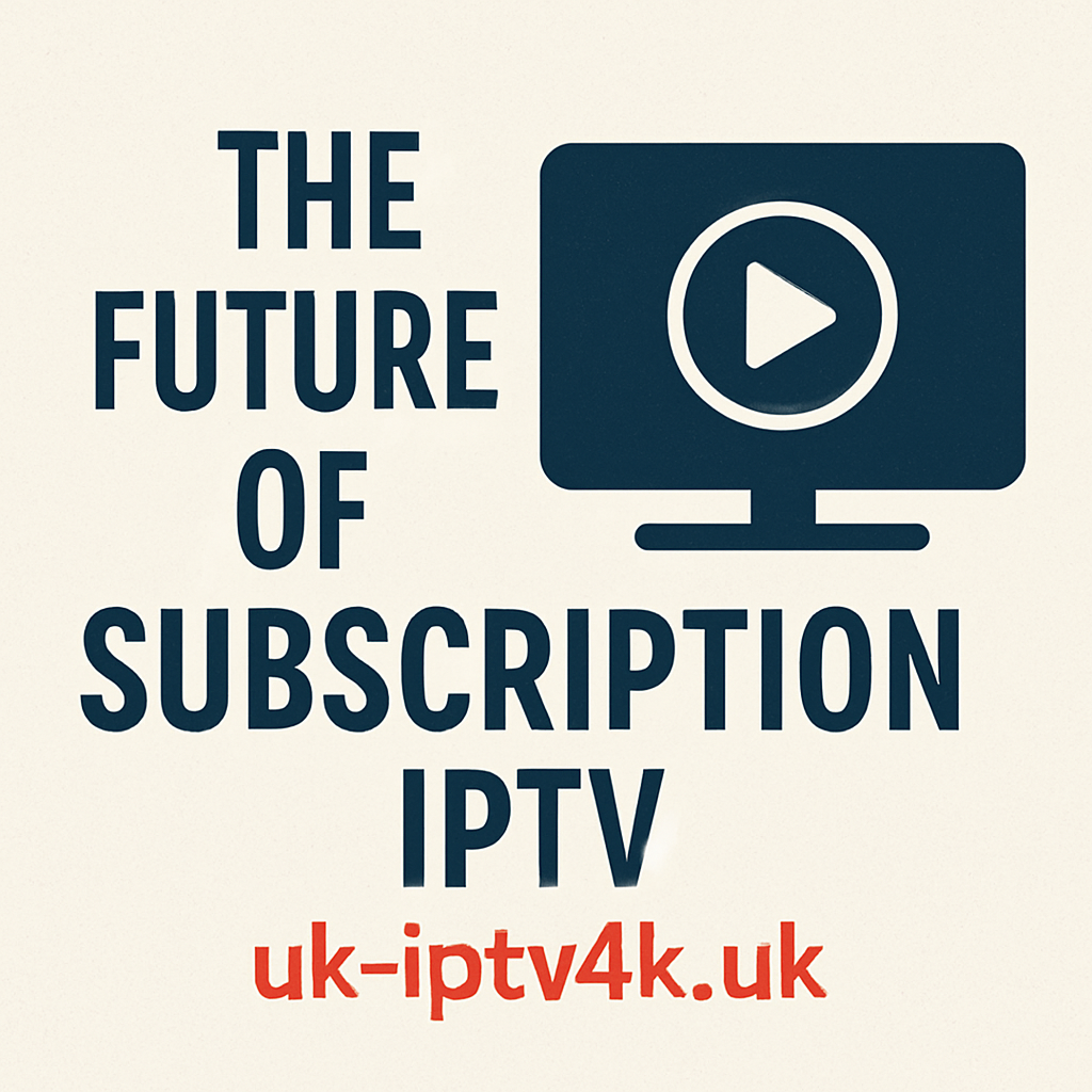 The Future of Subscription IPTV